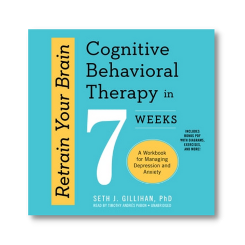 Retrain Your Brain: Cognitive Behavioral Therapy in 7 Weeks