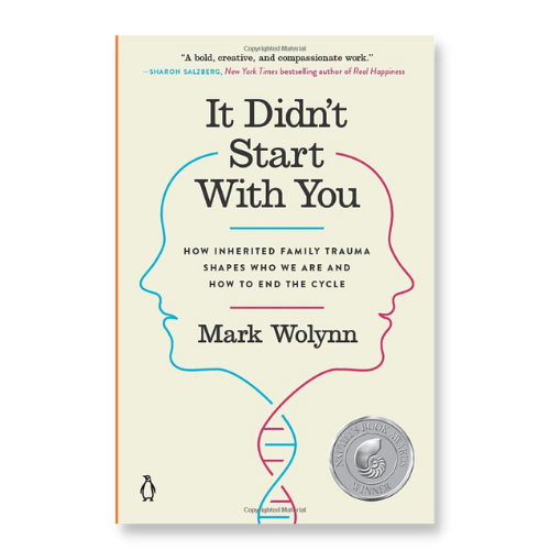 It Didn’t Start with You: How Inherited Family Trauma Shapes Who We Are and How to End the Cycle – Mark Wolynn