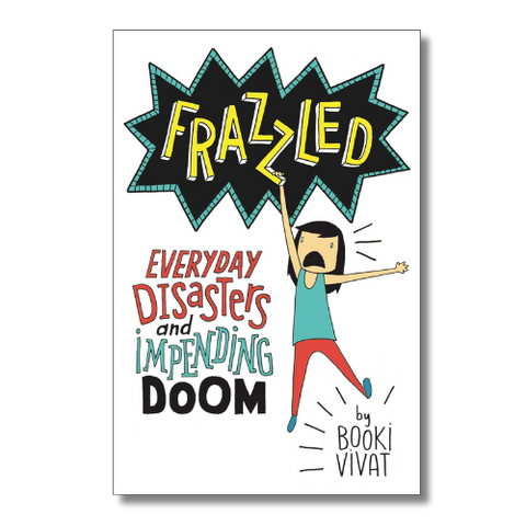 Frazzled: Everyday Disasters and Impending Doom by Booki Vivat