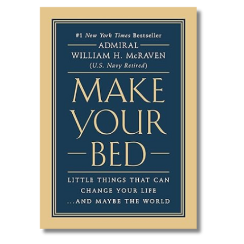 Make Your Bed: Little Things That Can Change Your Life… And Maybe the World by Admiral William H. McRaven