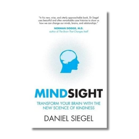 Mindsight: Transform Your Brain With the New Science of Kindness by Daniel Siegel