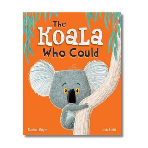 The Koala Who Could by Rachel Bright and Jim Field