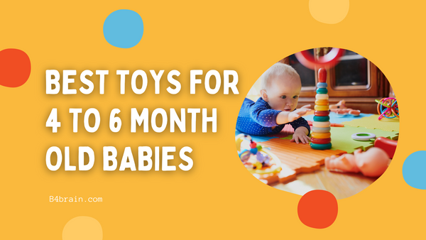 Toys For 4 to 6 Month Old Babies