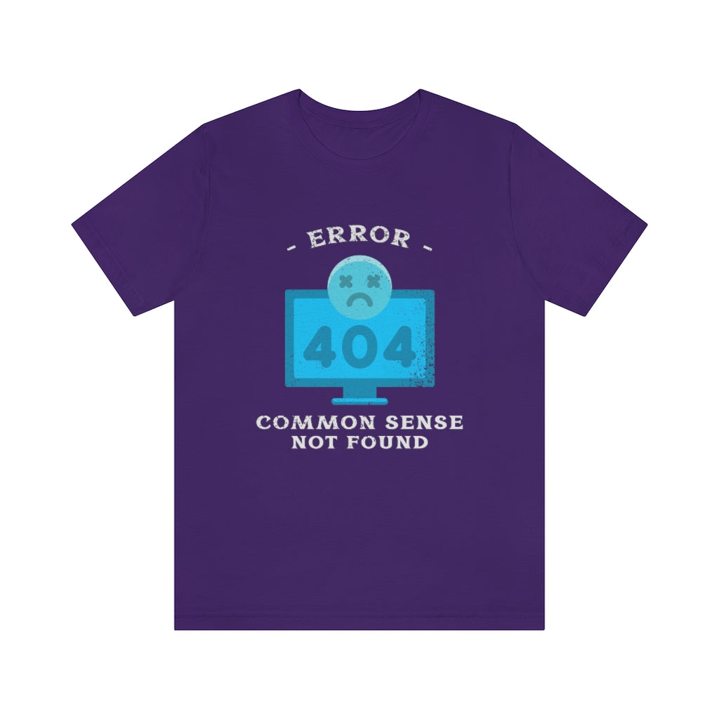 Error 404 - Common Sense Not Found Tee - Computer T-Shirt