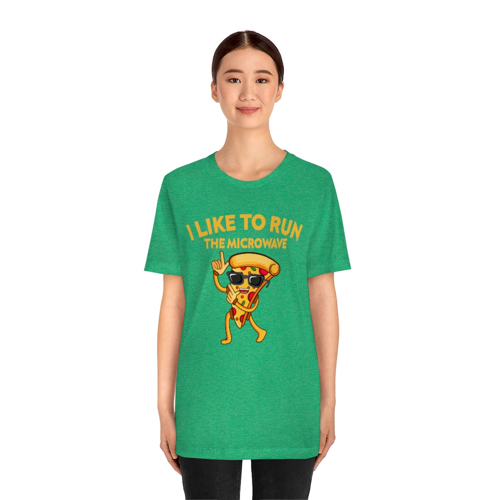 I Like To Run The Microwave Pizza T-Shirt - Running Shirt