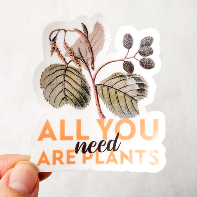 All You Need are Plants Sticker