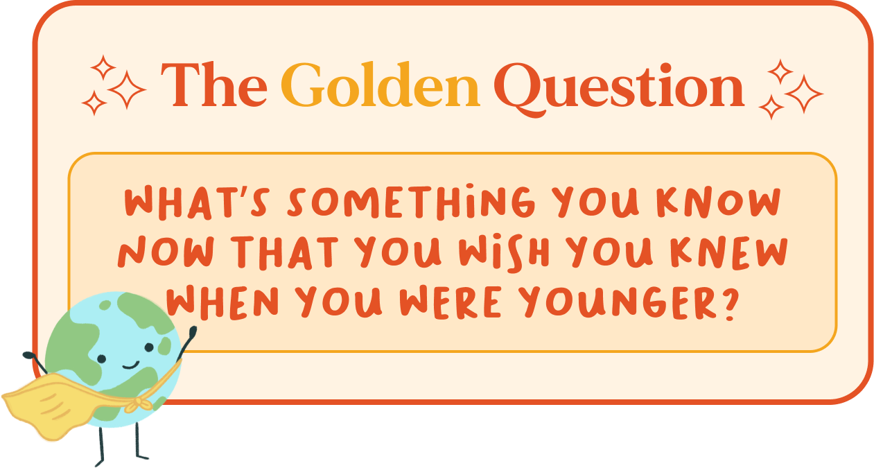What's something you know now that you wish you knew when you were younger?
