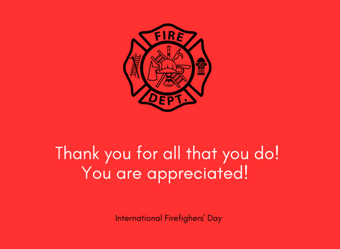 FIRE DEPT LOGO: Thank you for all that you do. You are appreciated. International firefighters' day