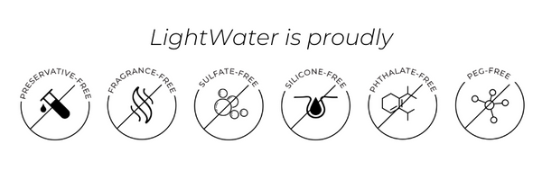 LightWater is proudly preservative-free, fragrance-free, silicone-free, sulfate-free, pthalate-free, and PEG-free