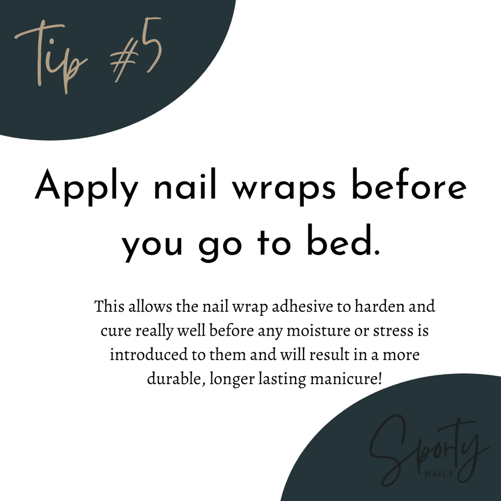 tips for making nail wraps last longer:  apply nail wraps before bed