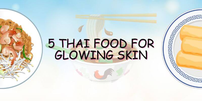 5 Thai food for glowing skin - Nirogayurved