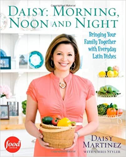 Daisy: Morning, Noon and Night: Bringing Your Family Together with Everyday Latin Dishes 