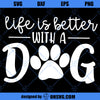 Life Is Better With A Dog SVG, Dog SVG, Dog Lovers SVG