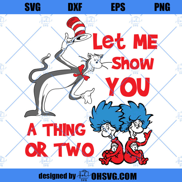 Let Me Show Your A Thing Or Two SVG, Dr Seuss SVG, Cat In The Hat SVG ...