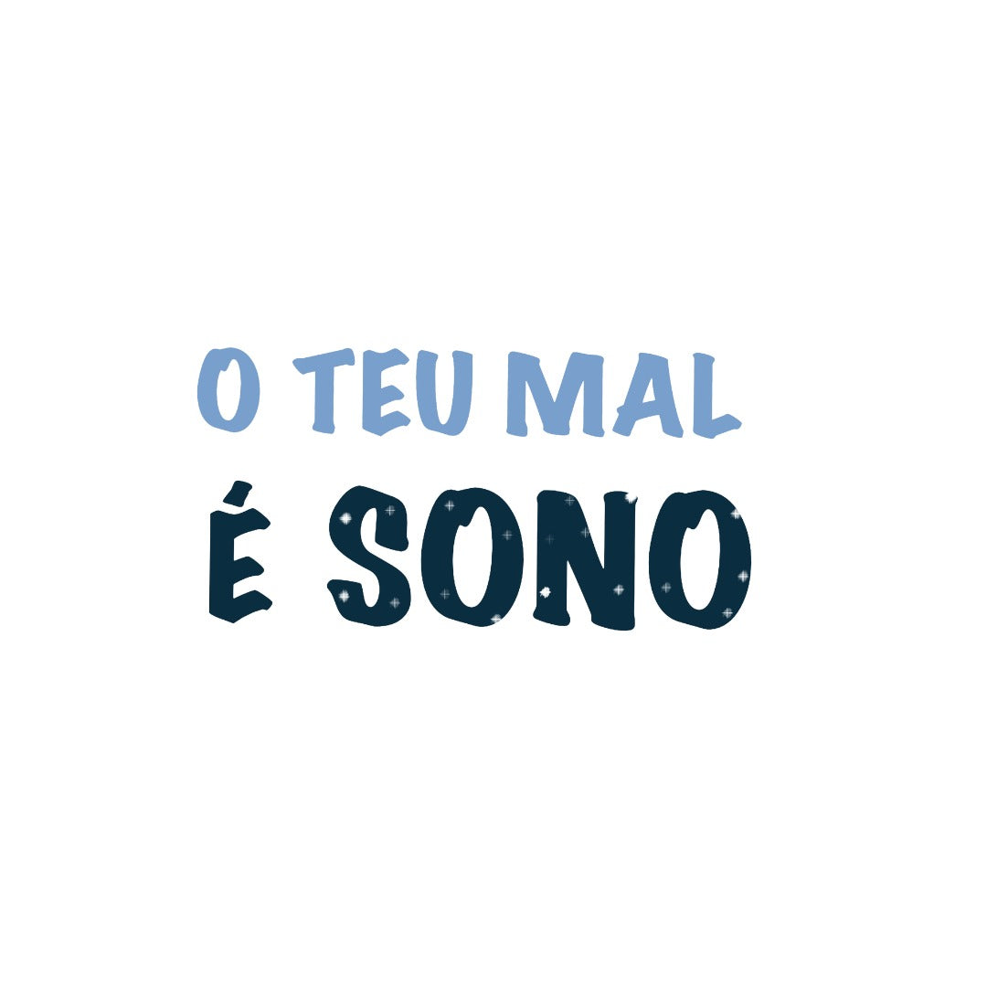 O teu mal é sono