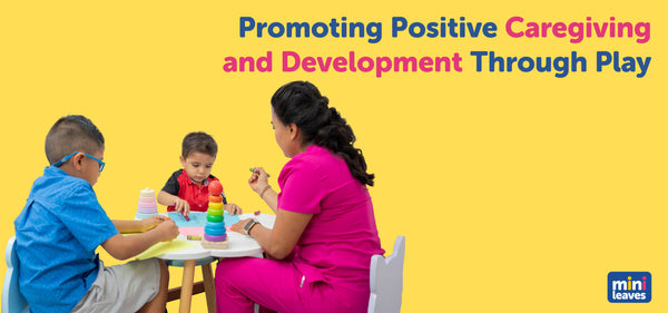 Promoting Positive Caregiving and Development through Play