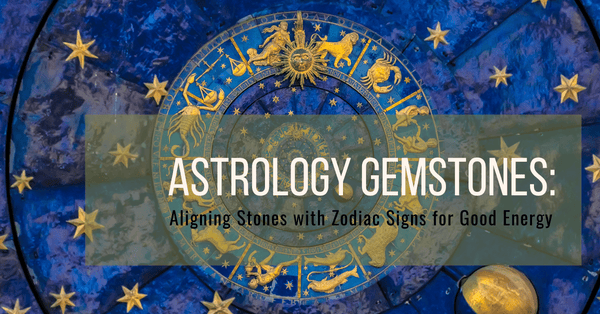 Zodiac Gemstones: meaning and history or astrology gemstones