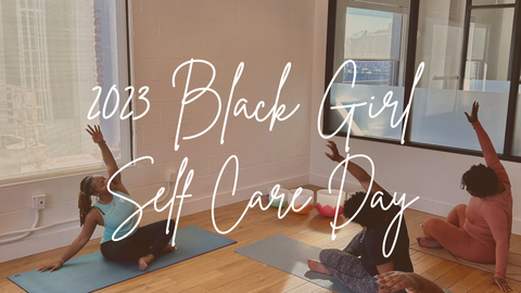 2023 Black Girl Self Care Day