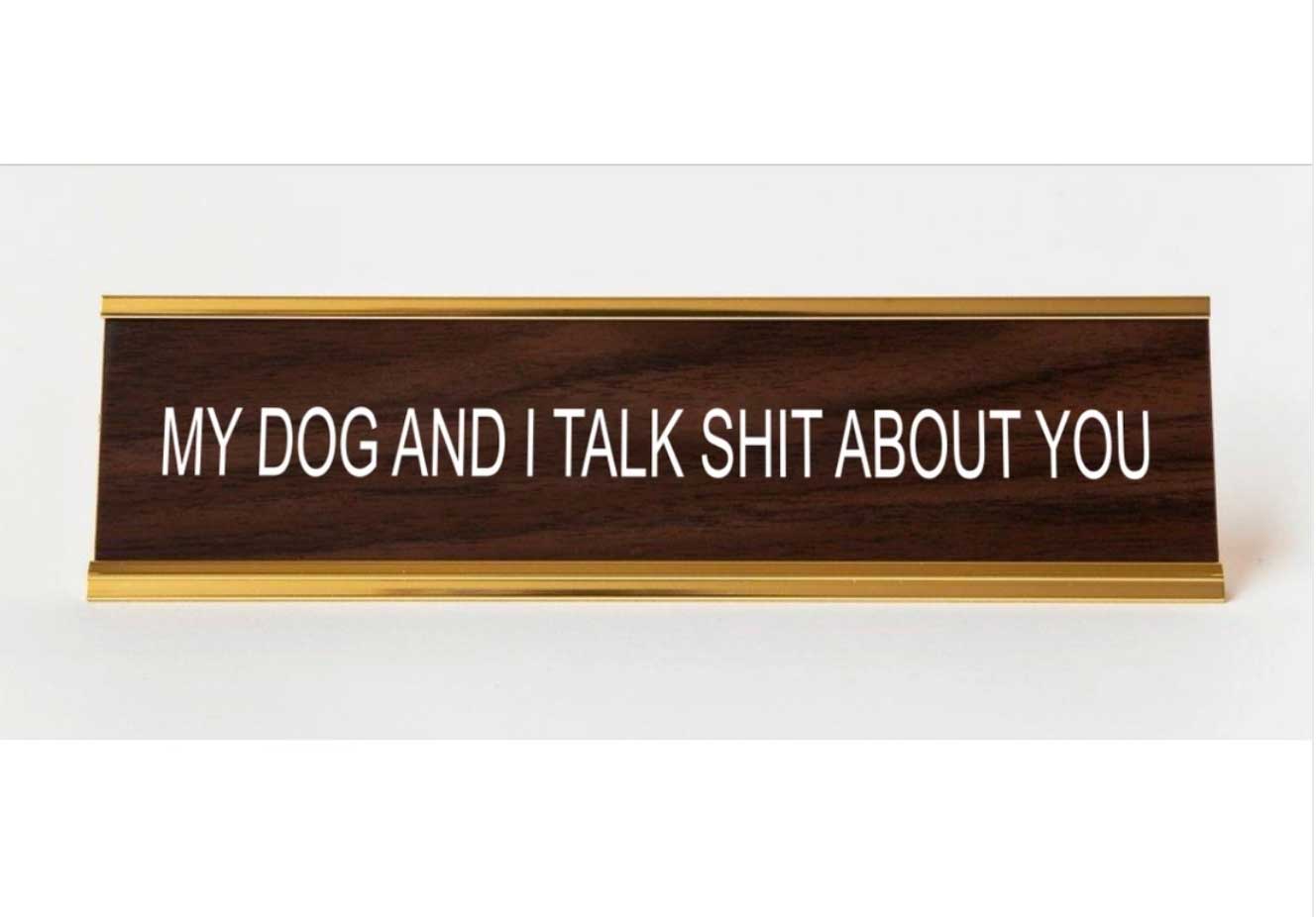 My Dog and I Talk Shit About You, Office Desk Nameplate