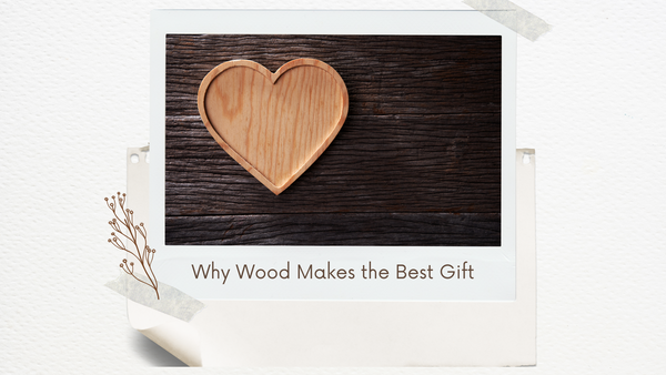Why Wood Makes the Best Gift