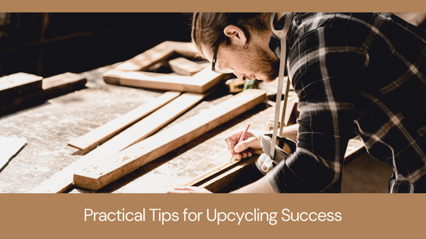 Practical Tips for Upcycling Success