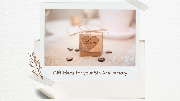 Gift Ideas for your 5th Anniversary