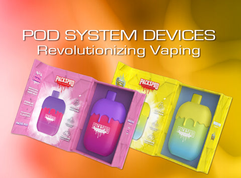 Pod System Devices | Revolutionizing Vaping