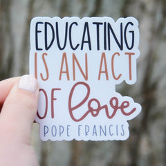 Educating is an act of love teacher sticker