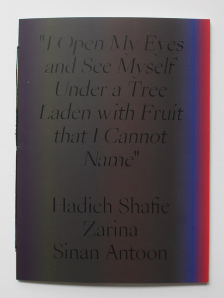 "I open my eyes and see myself under a tree laden with fruit that I cannot name." Exhibition Catalog