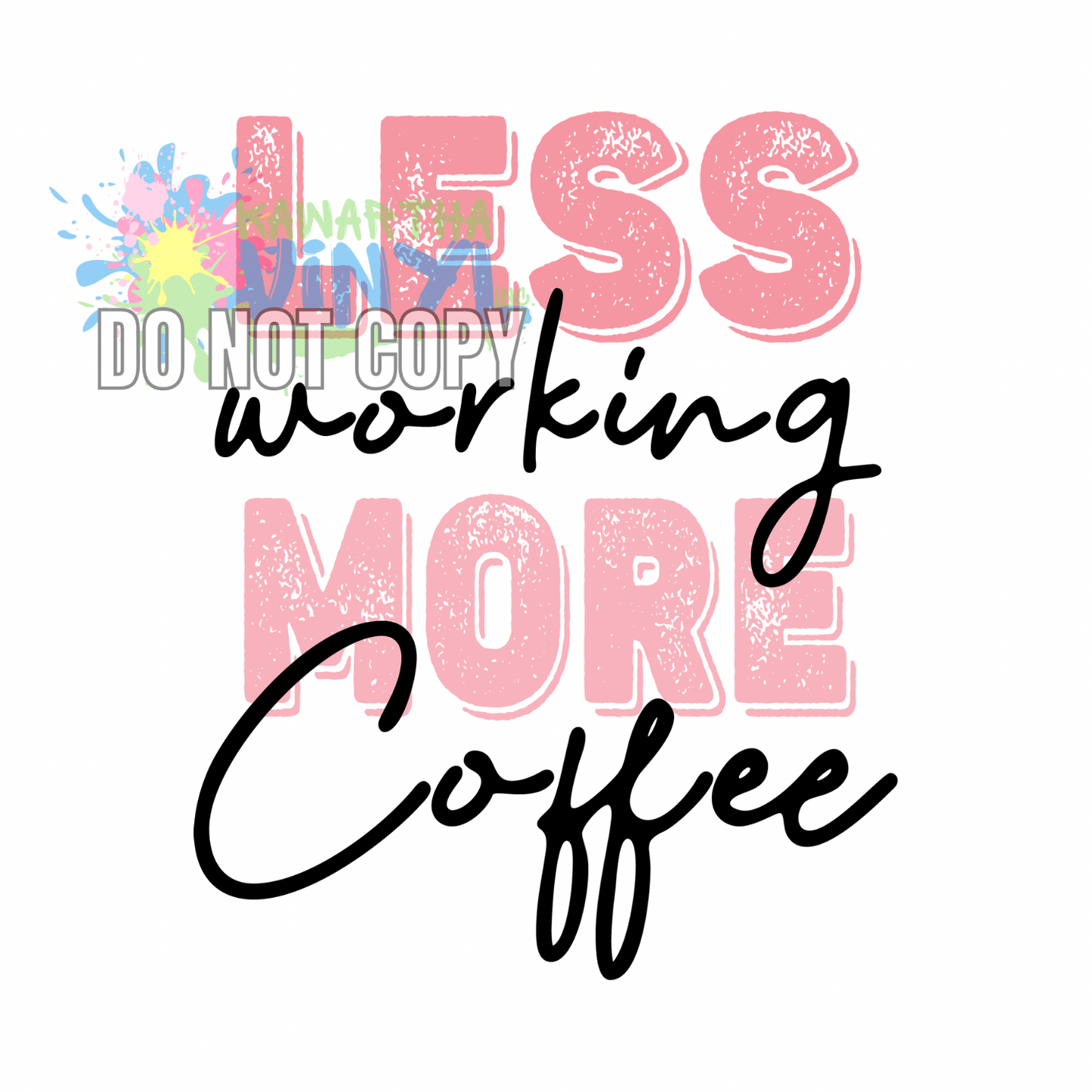 Less Working More Coffee Sublimation Print