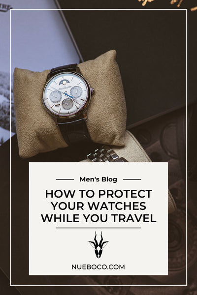 How To Protect Your Watches While You Travel
