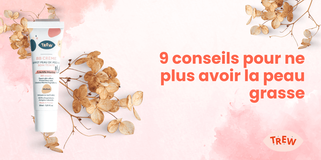 9 conseils pour ne plus avoir la peau grasse