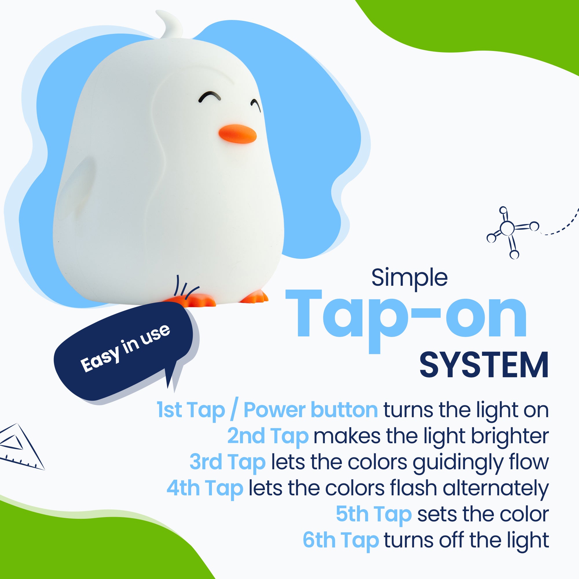 Simple Tap-on system - Easy to use - turn on the light - make the light brighter - let the colors flow - alternately flash colors - fix the color - turn off the color