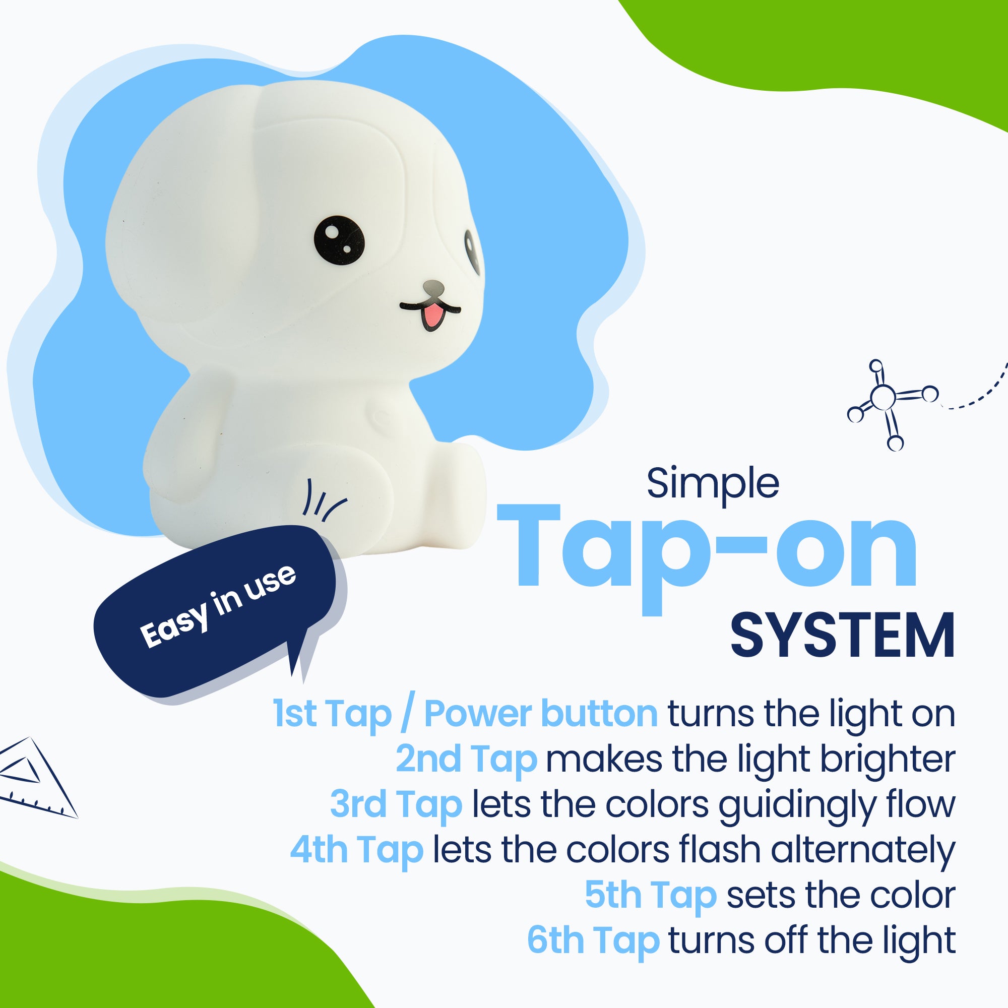 Simple Tap-on system - Easy to use - turn on the light - make the light brighter - let the colors flow - alternately flash colors - fix the color - turn off the color