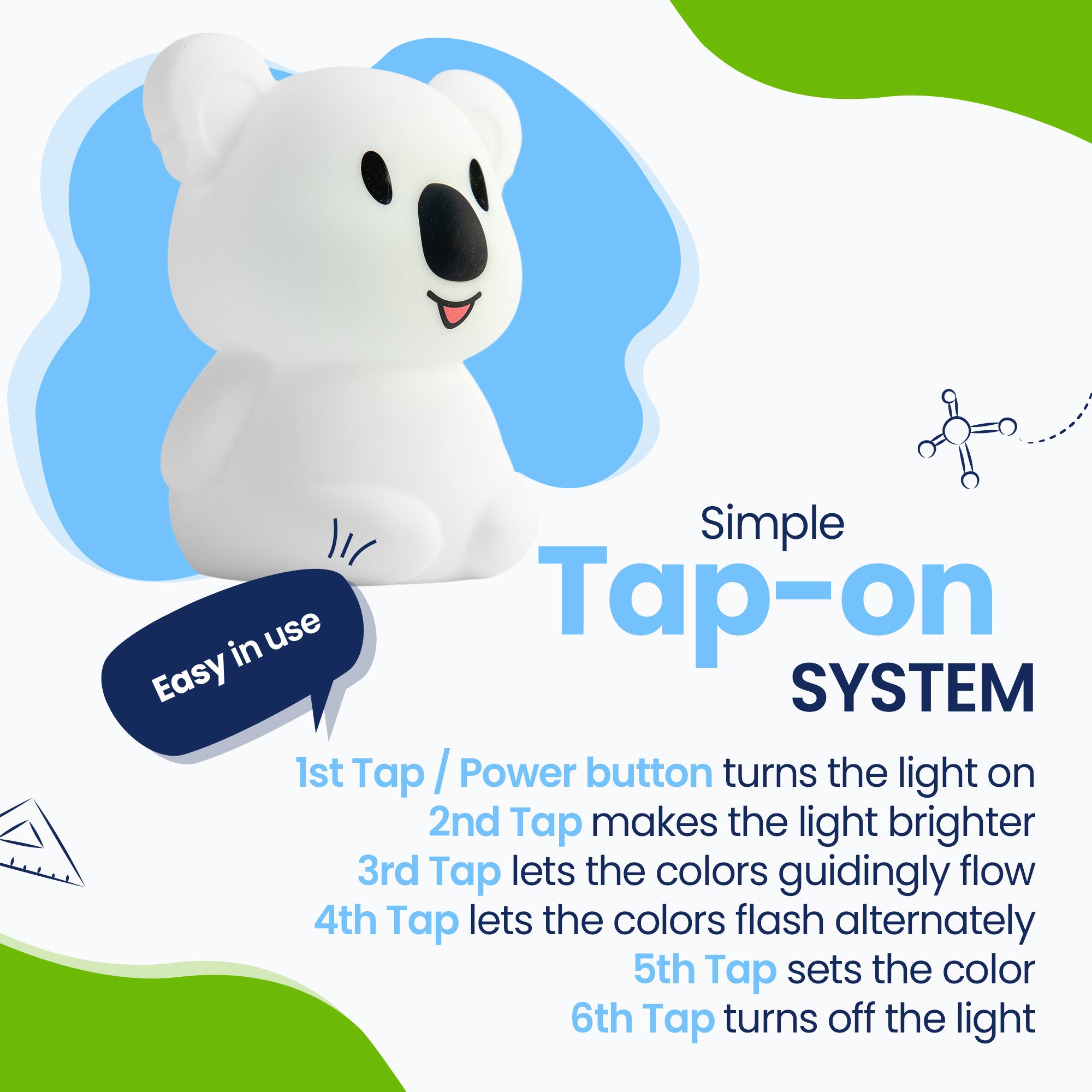 Simple Tap-on system - Easy to use - turn on the light - make the light brighter - let the colors flow - alternately flash colors - fix the color - turn off the color