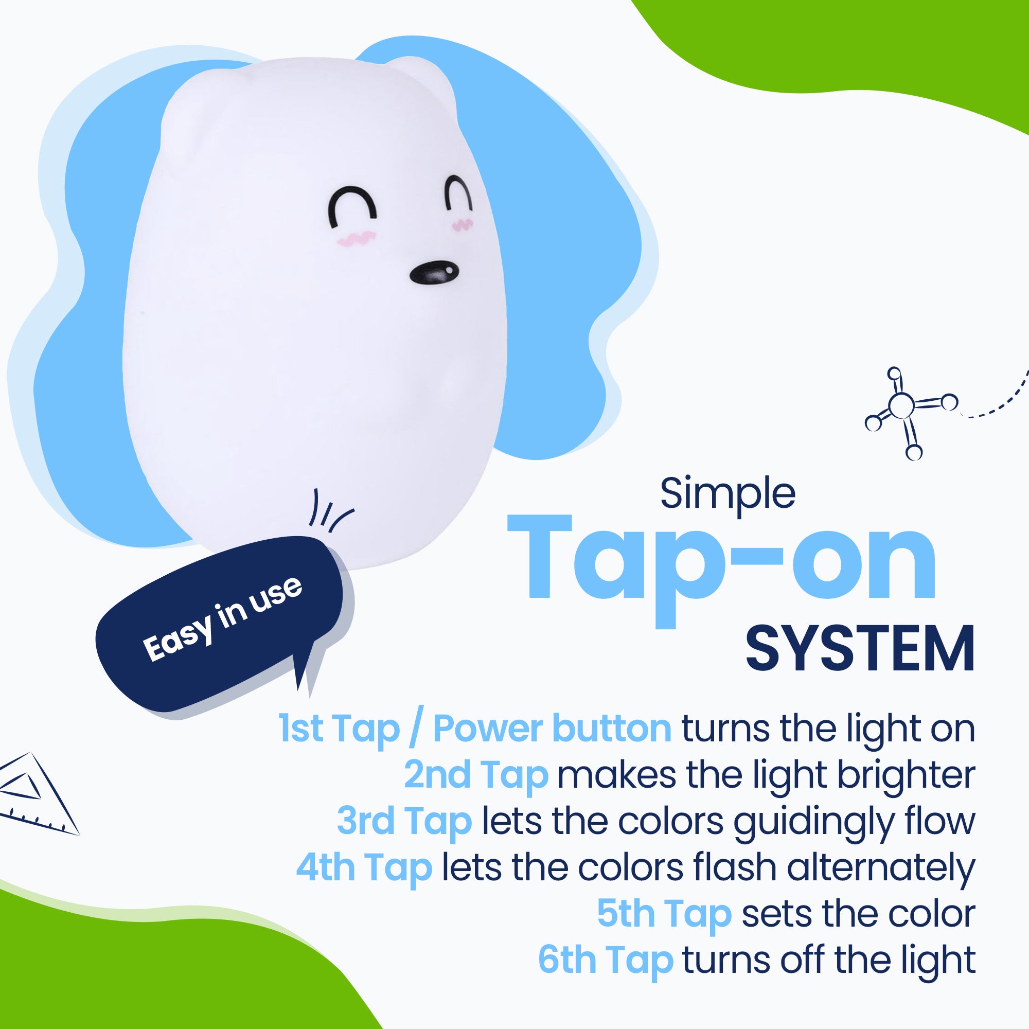 Simple Tap-on system - Easy to use - turn on the light - make the light brighter - let the colors flow - alternately flash colors - fix the color - turn off the color