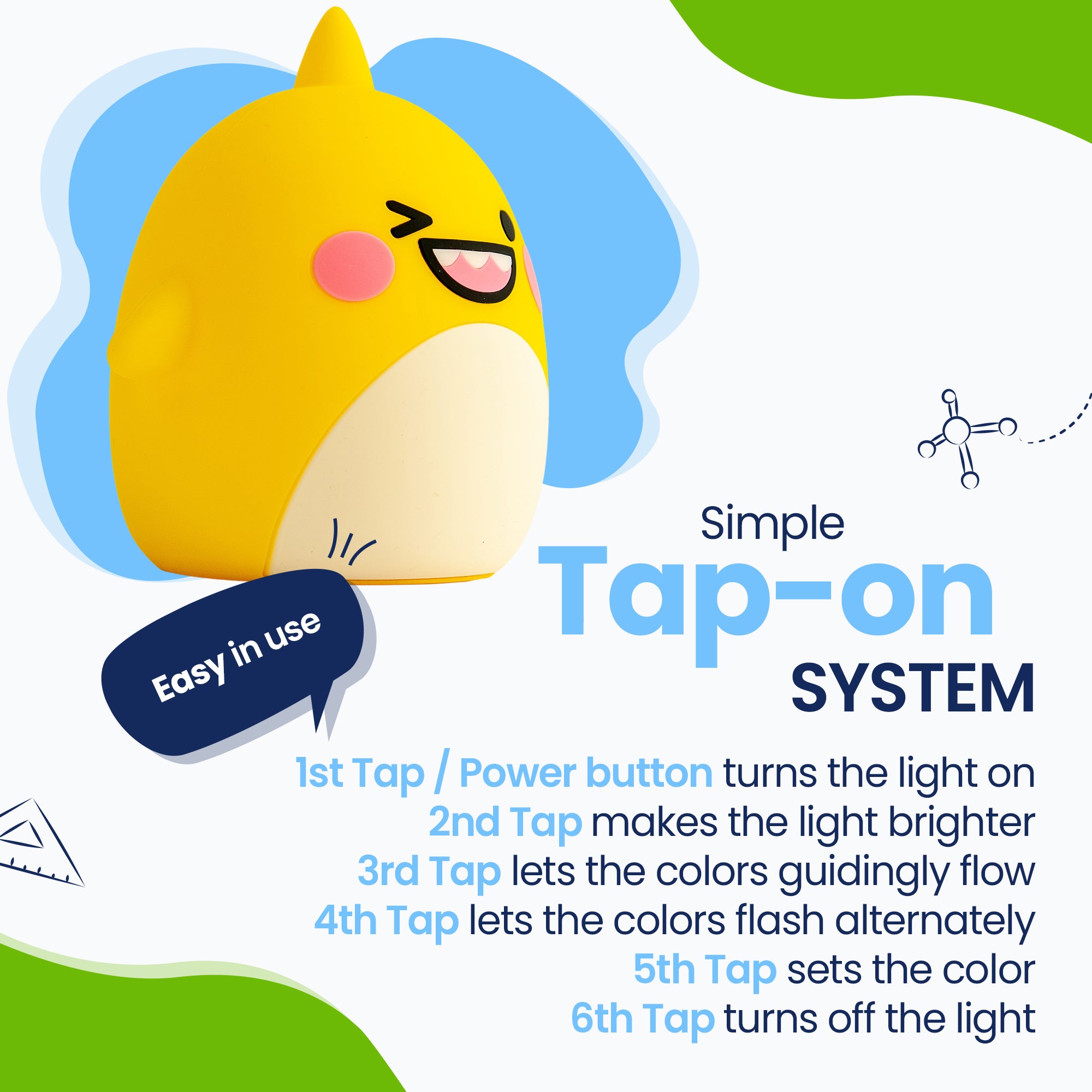 Simple Tap-on system - Easy to use - turn on the light - make the light brighter - let the colors flow - alternately flash colors - fix the color - turn off the color