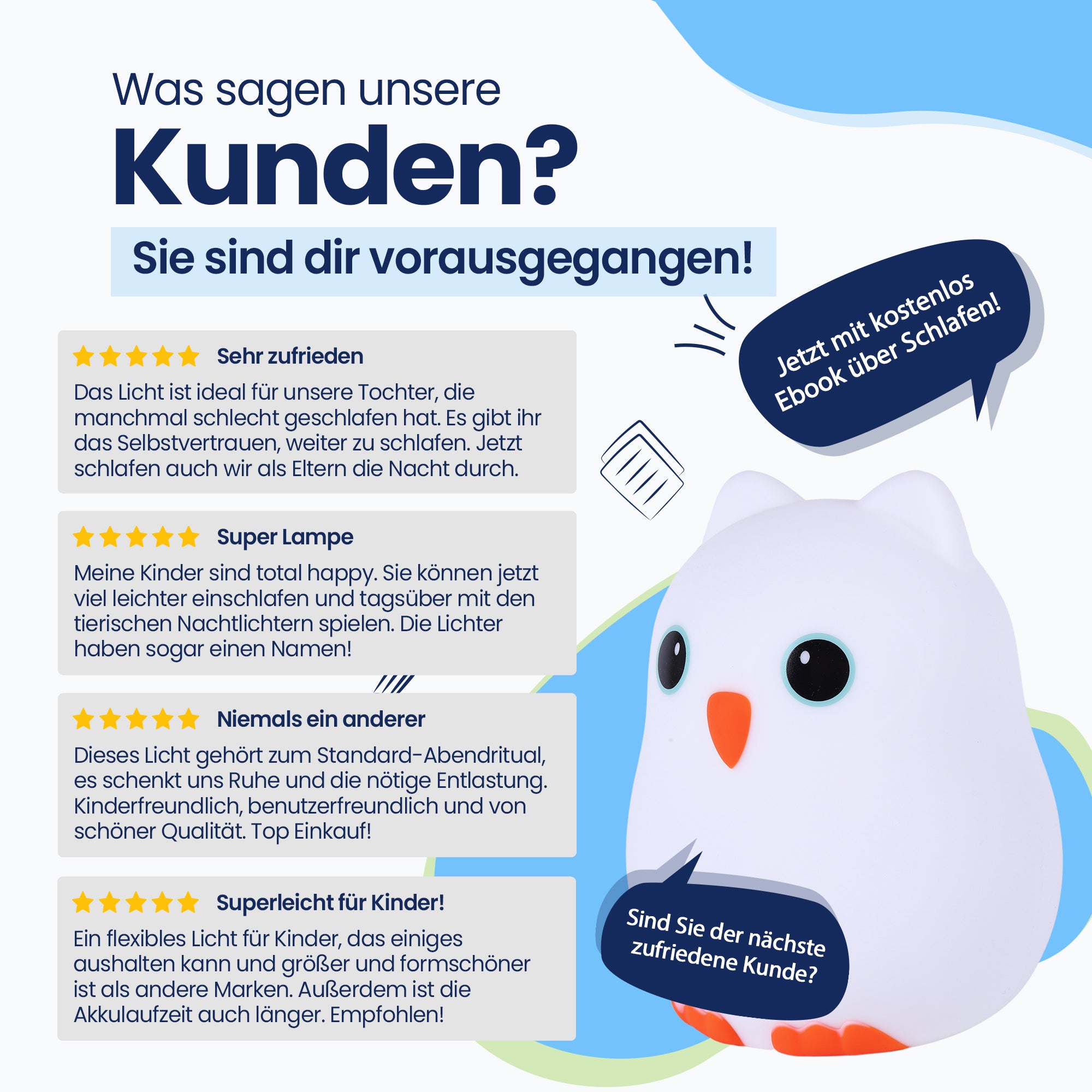 Was sagen unsere Kunden? - Sie sind dir vorausgegangen! - Sehr zufrieden - Super Lampe - Nie wieder eine - Super Licht für Kinder! - Jetzt mit kostenlosem E-Book zum Thema Schlafen! - Sind Sie der nächste zufriedene Kunde?