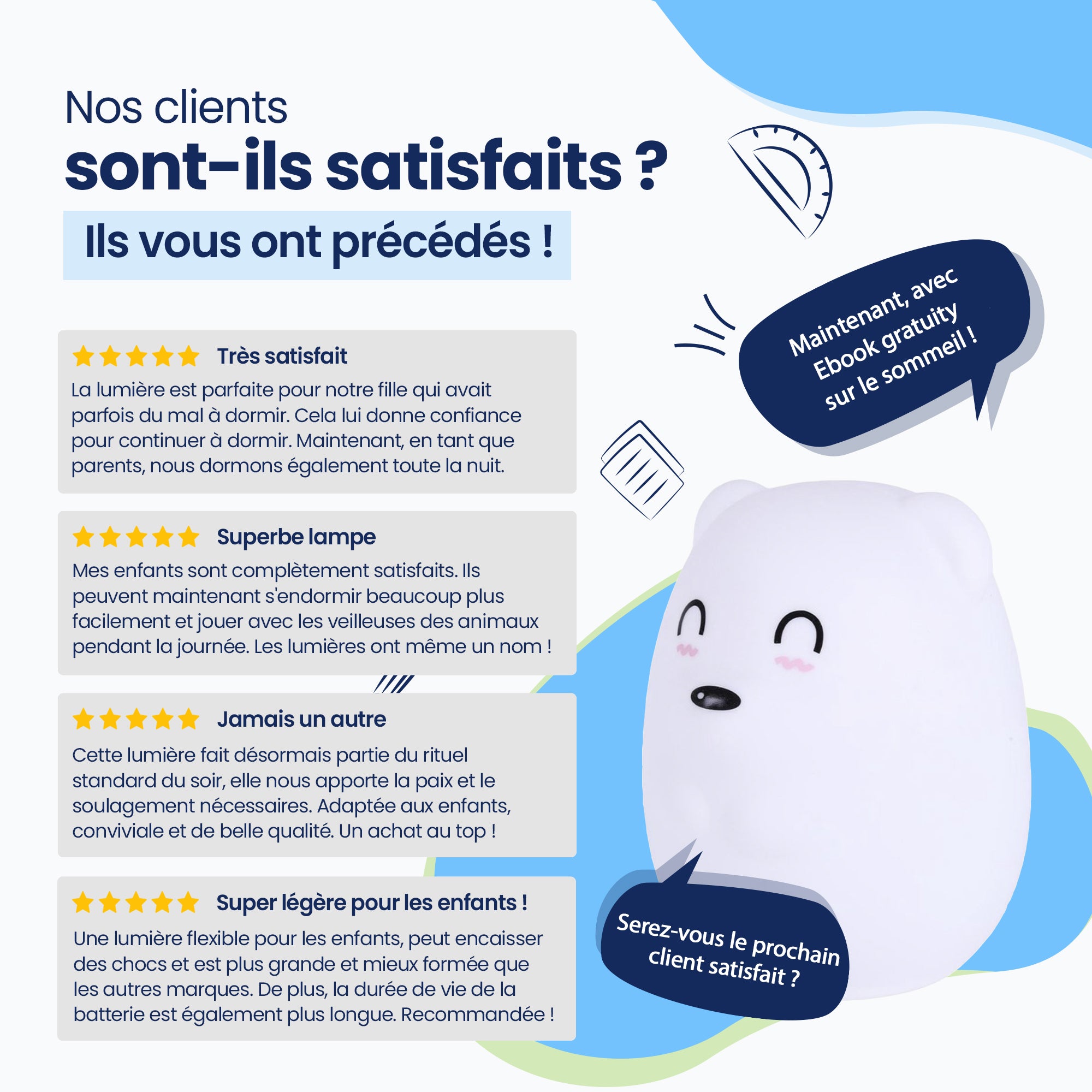 Que disent nos clients? - Ils t'ont précédé ! - Très satisfaite - Superbe lampe - Jamais une autre - Super lumière pour les enfants ! - Maintenant avec un E-book gratuit sur le sommeil ! - Êtes-vous le prochain client satisfait ?