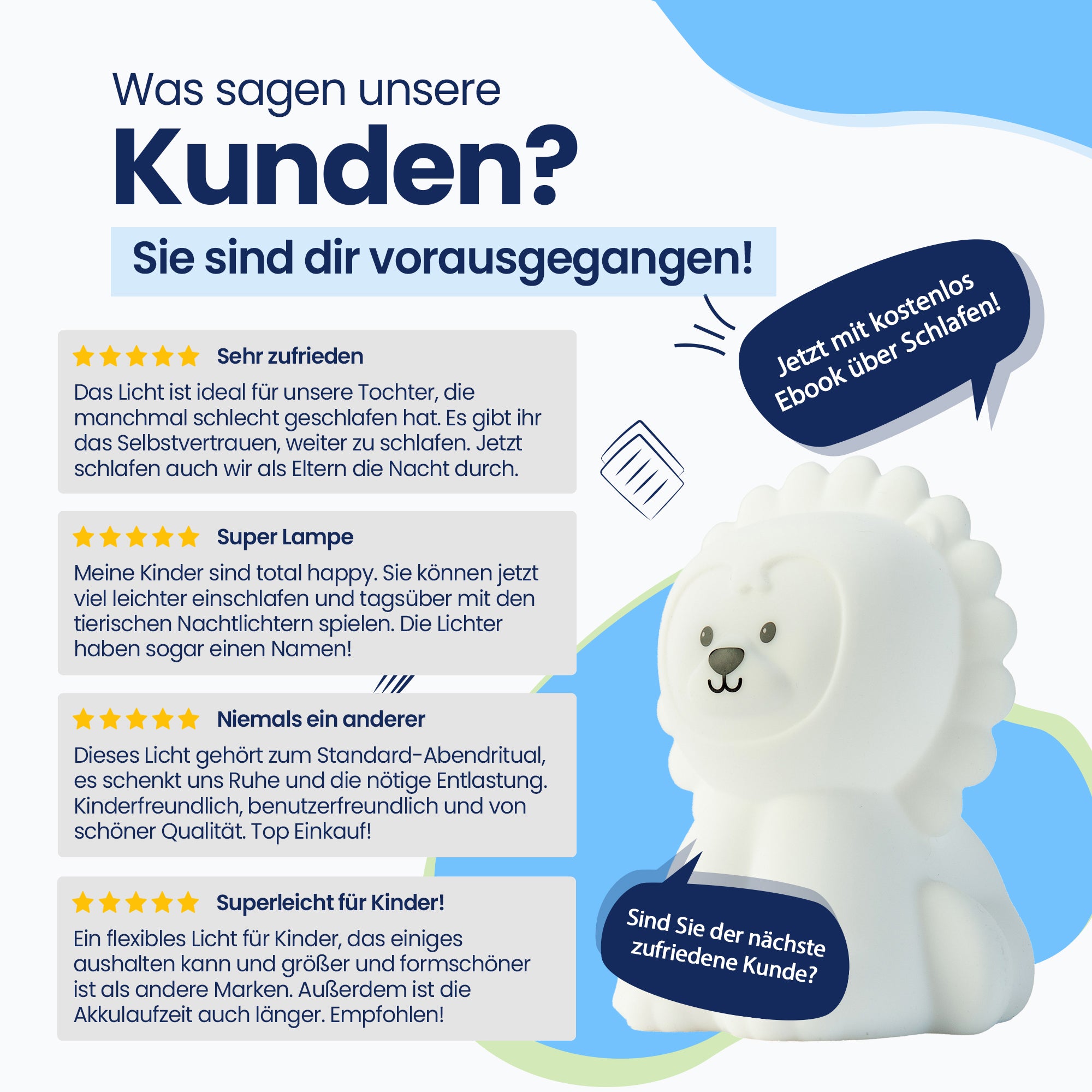 Was sagen unsere Kunden? - Sie sind dir vorausgegangen! - Sehr zufrieden - Super Lampe - Nie wieder eine - Super Licht für Kinder! - Jetzt mit kostenlosem E-Book zum Thema Schlafen! - Sind Sie der nächste zufriedene Kunde?