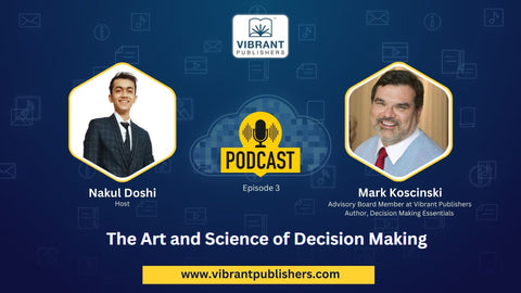 “The Art and Science of Decision Making” - a podcast with Mark Koscinski by Vibrant Publishers.