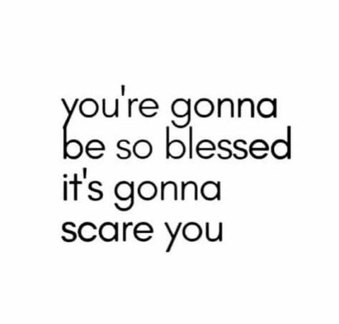 you're gonna be so blessed it's gonna scare you