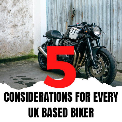 Five considerations for Every UK Based Biker