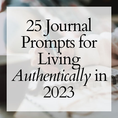 25 Journal Prompts for Living Authentically in 2023