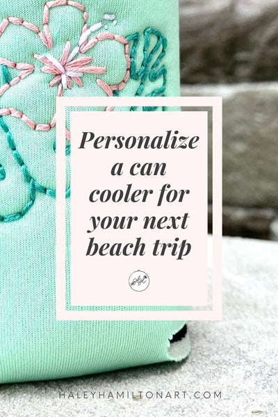 Personalize a Can Cooler Koozie for Your Next Beach Trip with Embroidery Tutorial from Haley Hamilton Art