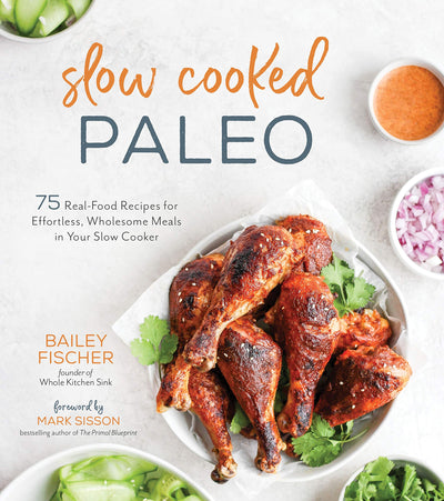 Slow Cooked Paleo: 75 Real Food Recipes for Effortless, Wholesome Meals in Your Slow Cooker