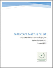 Research Report. Parents of Martha Exline. Compiled by: Melissa Tennant Rzepczynski, Branch Discoveries, LLC, 15 August 2022.