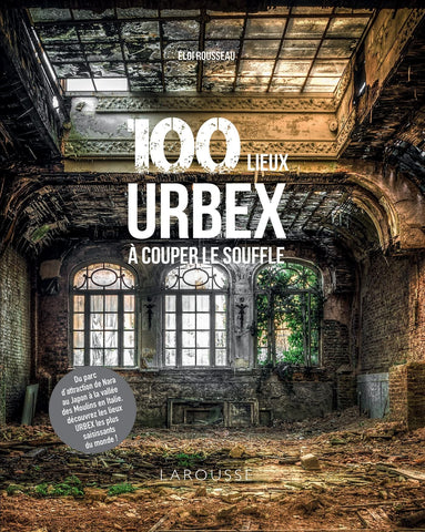 100 lieux urbex à couper le souffle par Eloi Rousseau