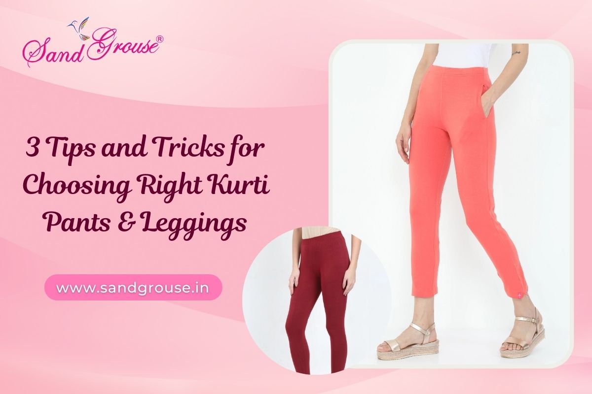 3 Tips and Tricks for Choosing Right Kurti Pants & Leggings – Sand