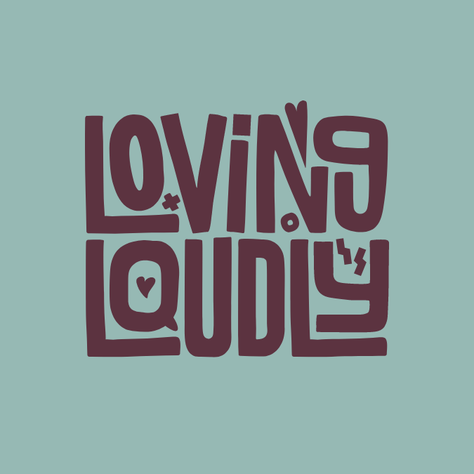 Loving Loudly